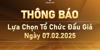 THÔNG BÁO: Lựa chọn tổ chức đấu giá ngày 07/02/2025.